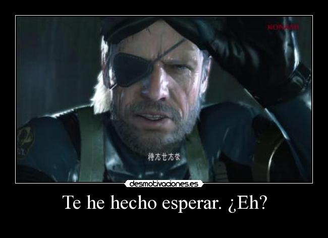 Te he hecho esperar. ¿Eh? - 