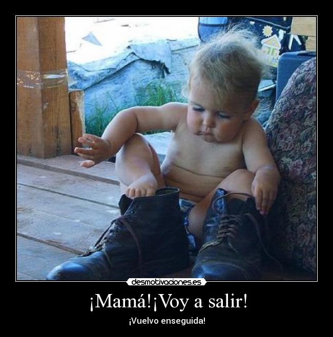 ¡Mamá!¡Voy a salir! - 