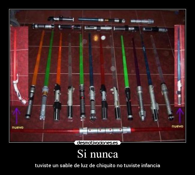 Si nunca - tuviste un sable de luz de chiquito no tuviste infancia