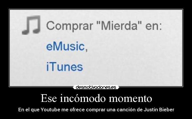 Ese incómodo momento - En el que Youtube me ofrece comprar una canción de Justin Bieber