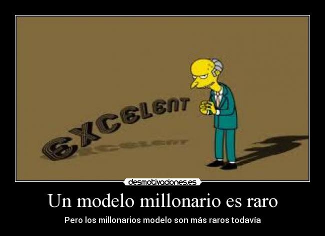 Un modelo millonario es raro - Pero los millonarios modelo son más raros todavía