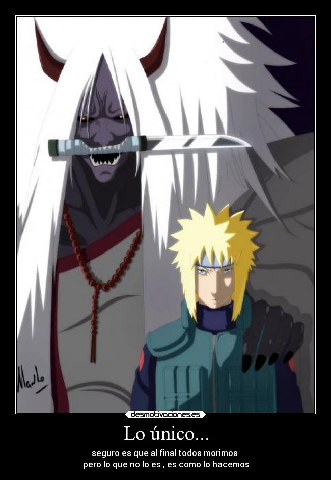 Lo único... - seguro es que al final todos morimos 
pero lo que no lo es , es como lo hacemos