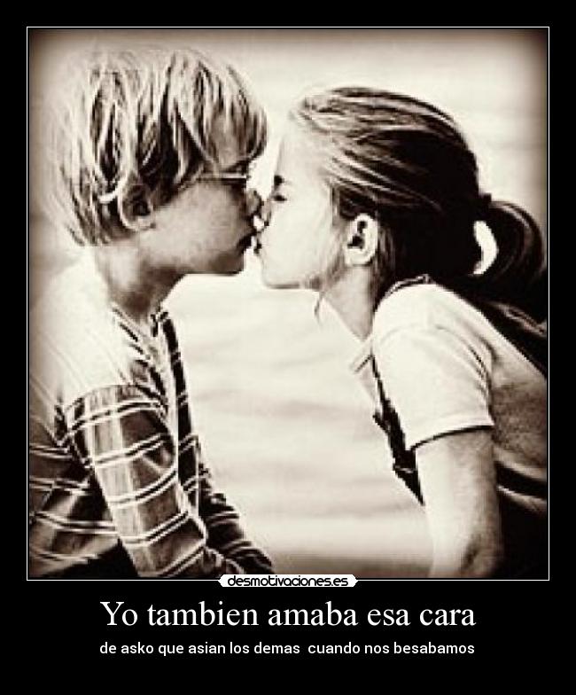 Yo tambien amaba esa cara - 