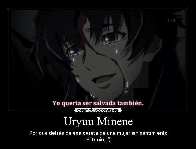 Uryuu Minene - Por que detrás de esa careta de una mujer sin sentimiento
Si tenia. :)