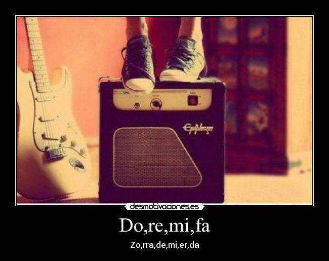 Do,re,mi,fa - Zo,rra,de,mi,er,da