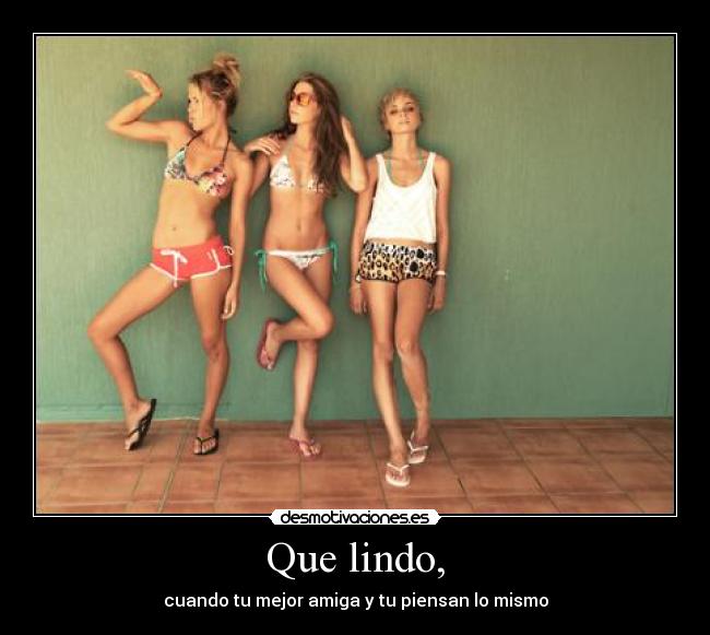 Que lindo, - cuando tu mejor amiga y tu piensan lo mismo