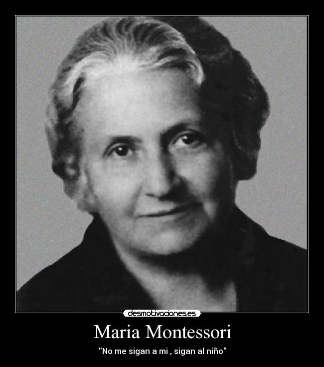 Maria Montessori - No me sigan a mi , sigan al niño