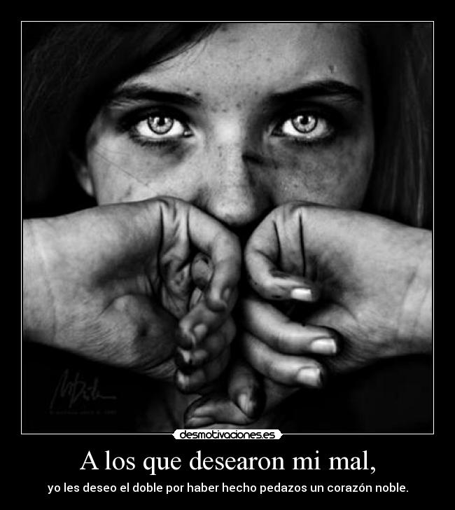 A los que desearon mi mal, -