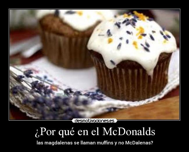 ¿Por qué en el McDonalds - las magdalenas se llaman muffins y no McDalenas?