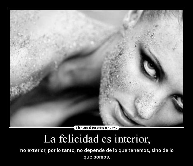 La felicidad es interior, - 