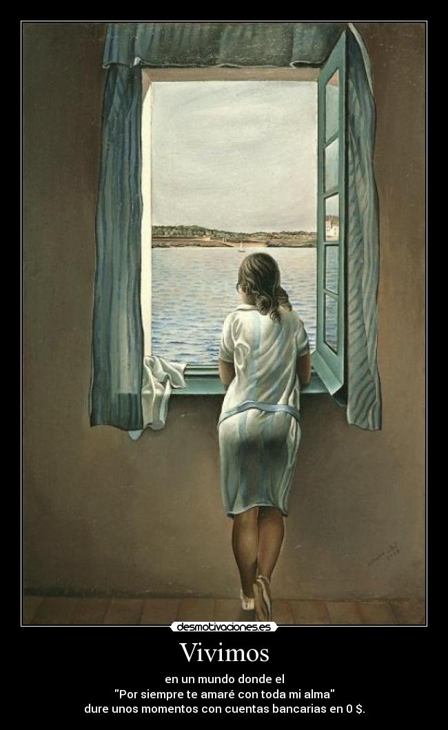 Vivimos - en un mundo donde el
Por siempre te amaré con toda mi alma
dure unos momentos con cuentas bancarias en 0 $.