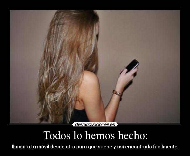 Todos lo hemos hecho: -