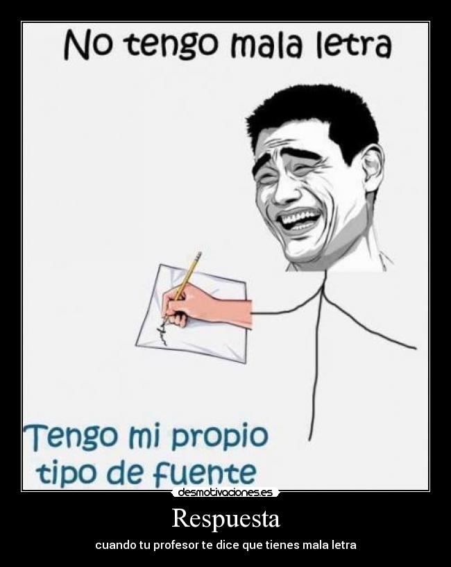 Respuesta - cuando tu profesor te dice que tienes mala letra