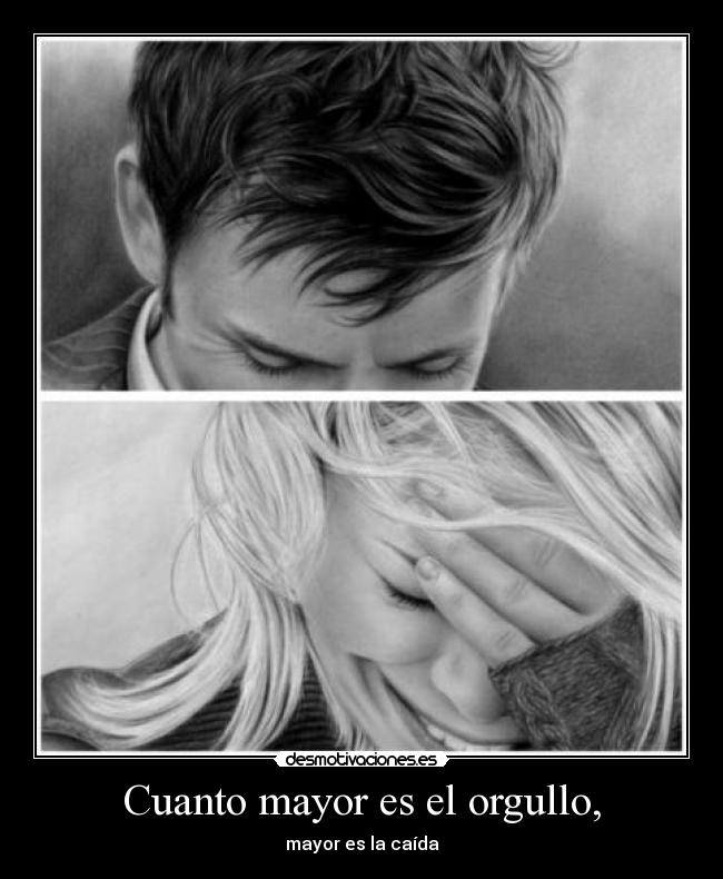 Cuanto mayor es el orgullo, - 