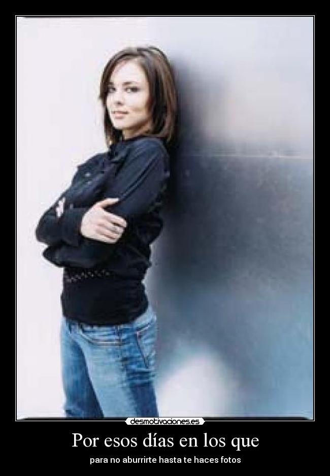 Por esos días en los que - para no aburrirte hasta te haces fotos