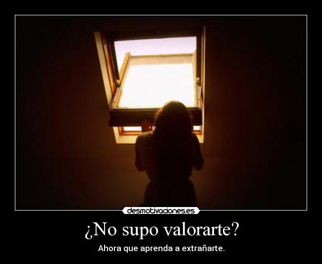 ¿No supo valorarte? - Ahora que aprenda a extrañarte.