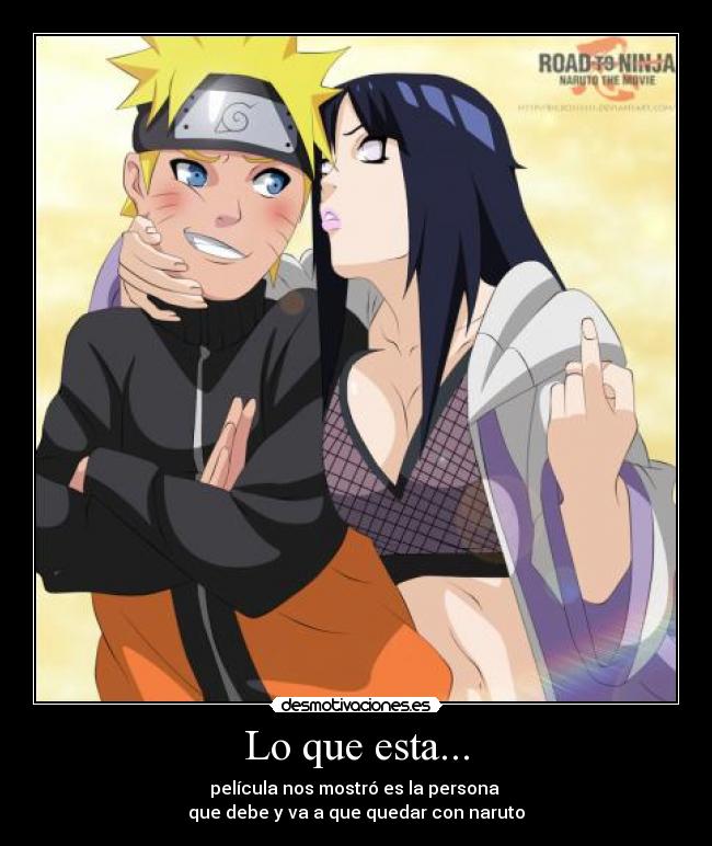 Lo que esta... - película nos mostró es la persona 
que debe y va a que quedar con naruto