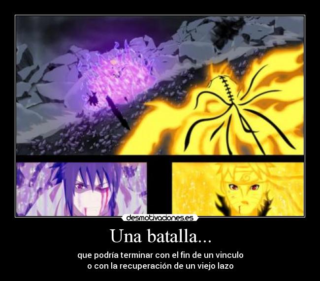 Una batalla... - que podría terminar con el fin de un vinculo
o con la recuperación de un viejo lazo