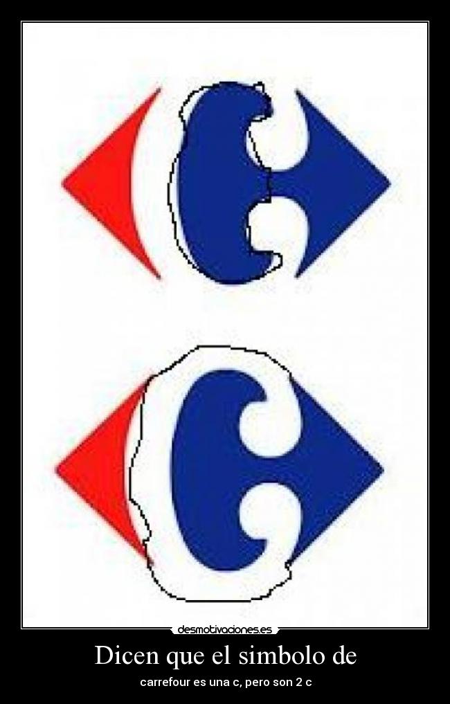 Dicen que el simbolo de - carrefour es una c, pero son 2 c