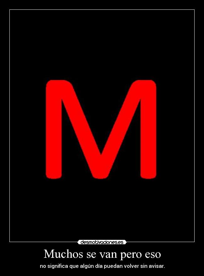 Muchos se van pero eso - no significa que algún día puedan volver sin avisar.