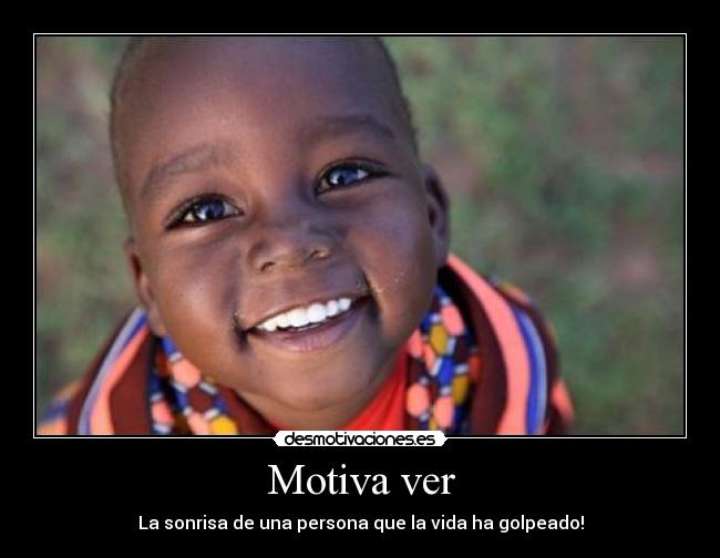 Motiva ver - La sonrisa de una persona que la vida ha golpeado!