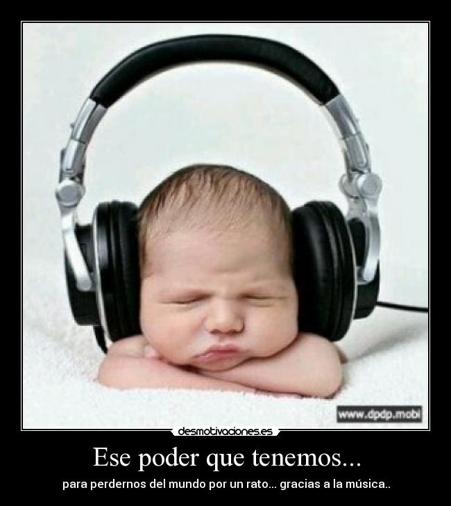 Ese poder que tenemos... - para perdernos del mundo por un rato... gracias a la música..