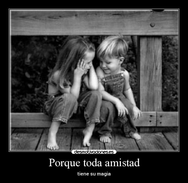 Porque toda amistad - tiene su magia
