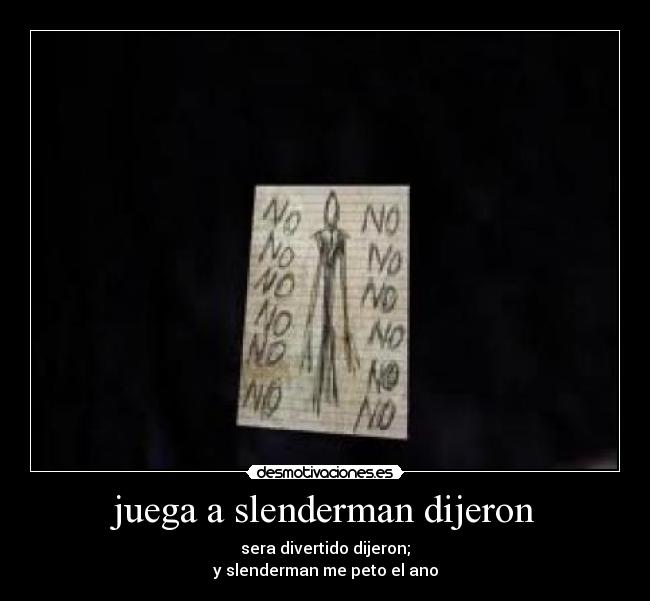 carteles slenderman bisexual gusta follarse gente malo solo quiere amigos desmotivaciones