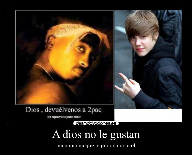 A dios no le gustan - los cambios que le perjudican a él.