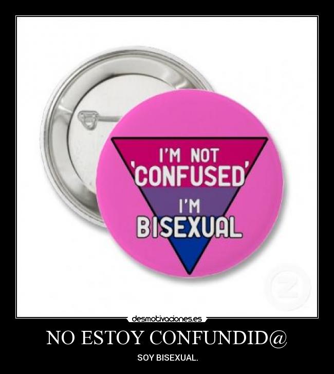 NO ESTOY CONFUNDID@ - SOY BISEXUAL.