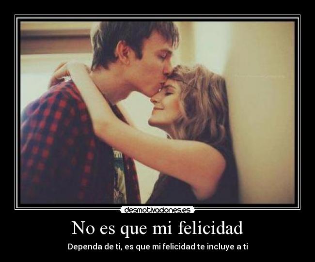 No es que mi felicidad - 