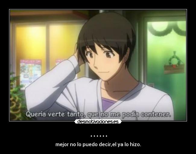 ...... - mejor no lo puedo decir,el ya lo hizo.