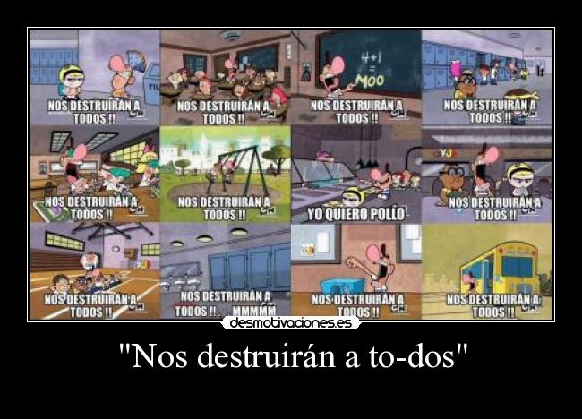 Nos destruirán a to-dos -