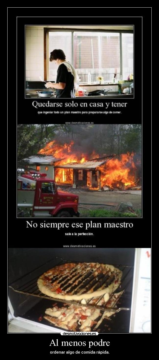 Al menos podre - ordenar algo de comida rápida.