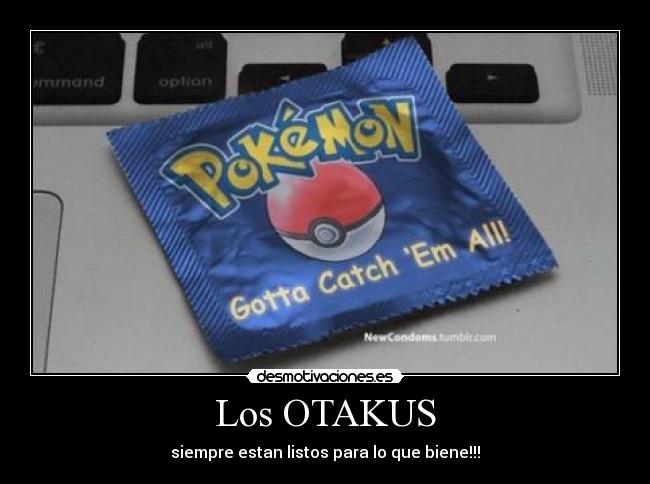 Los OTAKUS - siempre estan listos para lo que biene!!!
