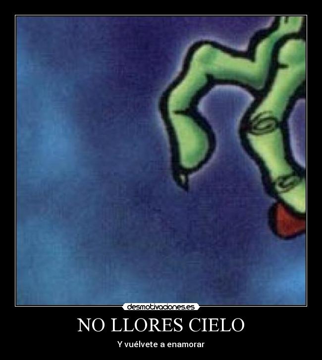 NO LLORES CIELO - Y vuélvete a enamorar