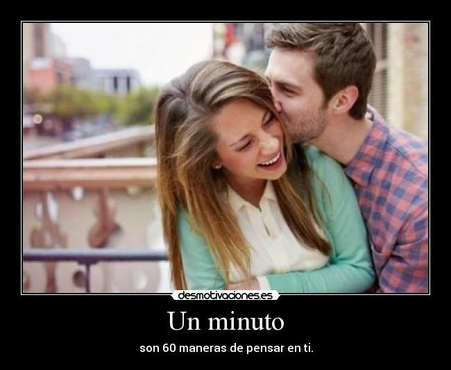Un minuto - son 60 maneras de pensar en ti.