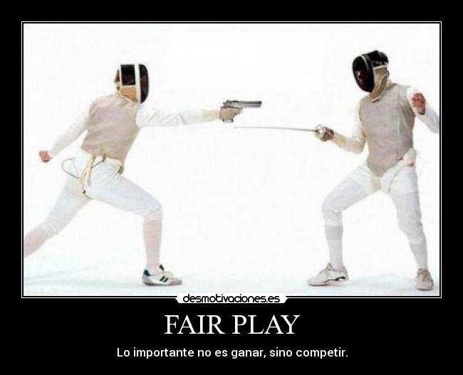FAIR PLAY - Lo importante no es ganar, sino competir.