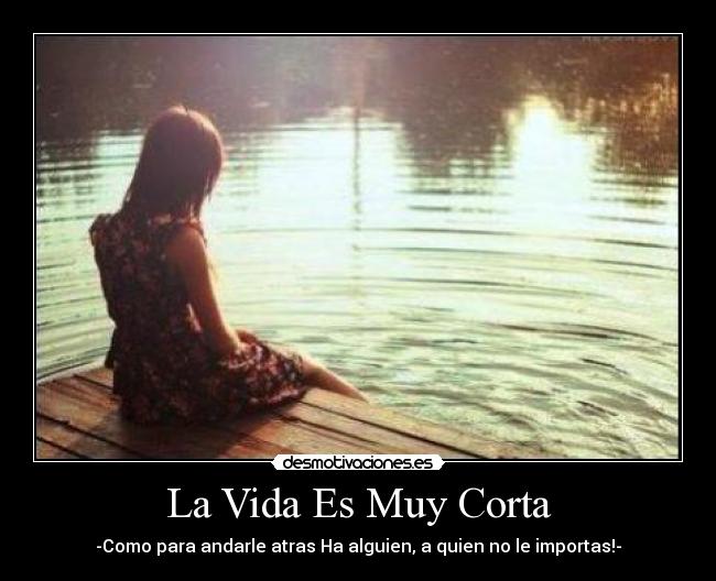 La Vida Es Muy Corta -