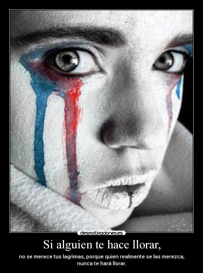 Si alguien te hace llorar, -