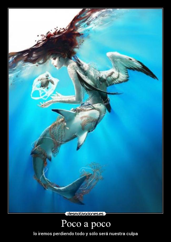 Poco a poco - lo iremos perdiendo todo y sólo será nuestra culpa