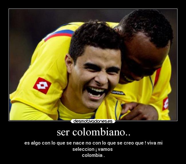 ser colombiano.. - 
