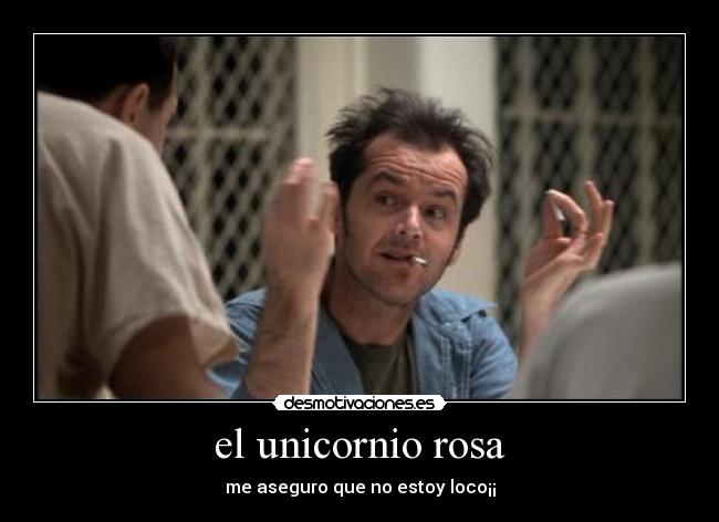 el unicornio rosa - me aseguro que no estoy loco¡¡