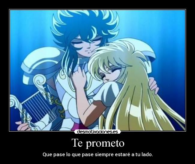 Te prometo - Que pase lo que pase siempre estaré a tu lado.