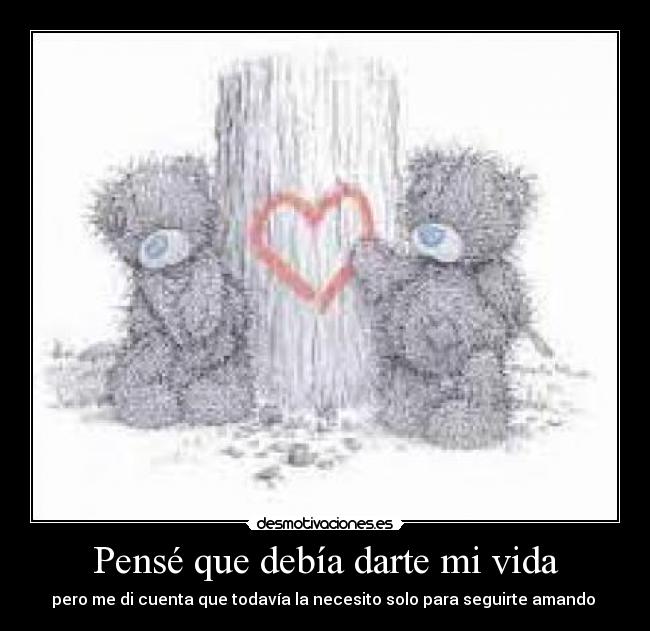 Pensé que debía darte mi vida - 