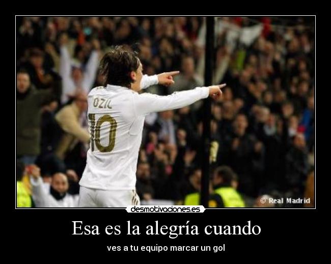 Esa es la alegría cuando - ves a tu equipo marcar un gol