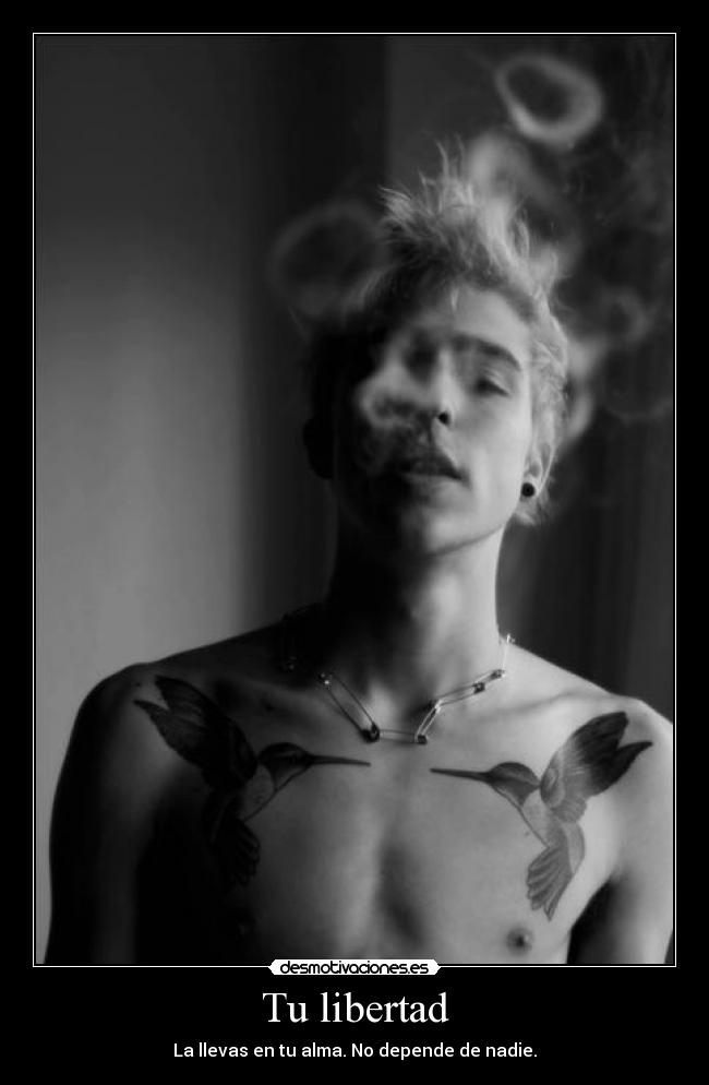 Tu libertad - La llevas en tu alma. No depende de nadie.