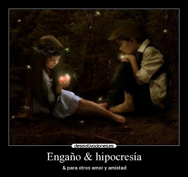 Engaño & hipocresía - & para otros amor y amistad