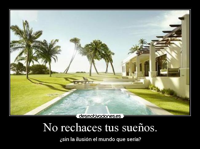 No rechaces tus sueños. -
