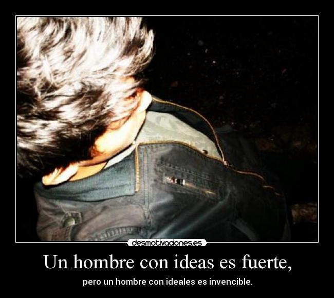Un hombre con ideas es fuerte, - 